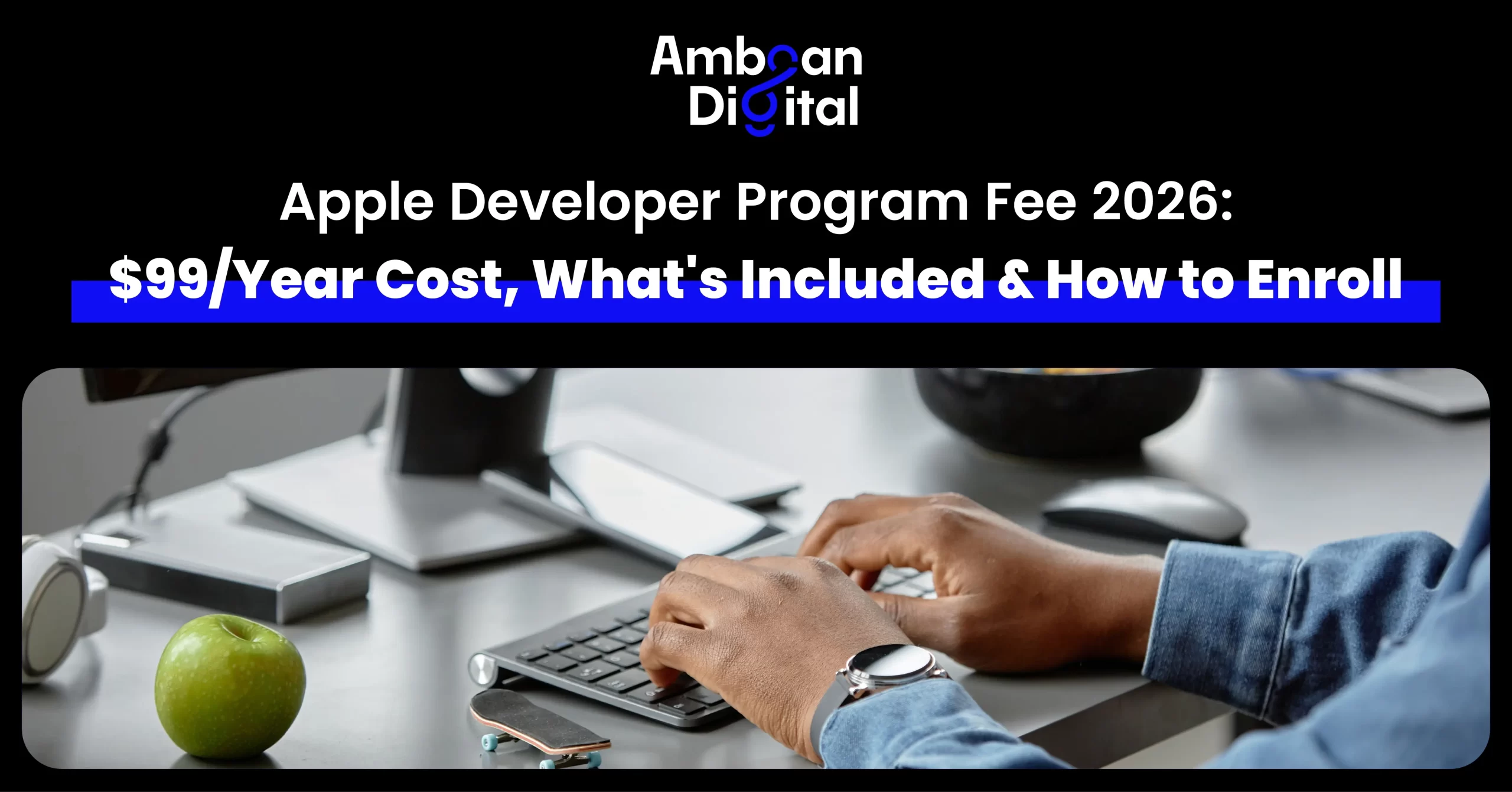Apple Developer Program Fee 2026: $99/Year Cost